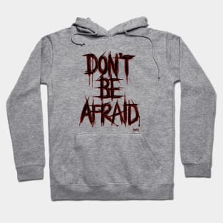 Don't Be Afraid Hoodie